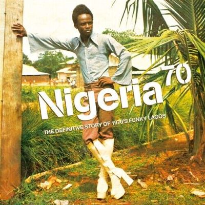 NIGERIA 70 - THE DEFINITIVE GUIDE TO 1970'S FUNKY LAGOS