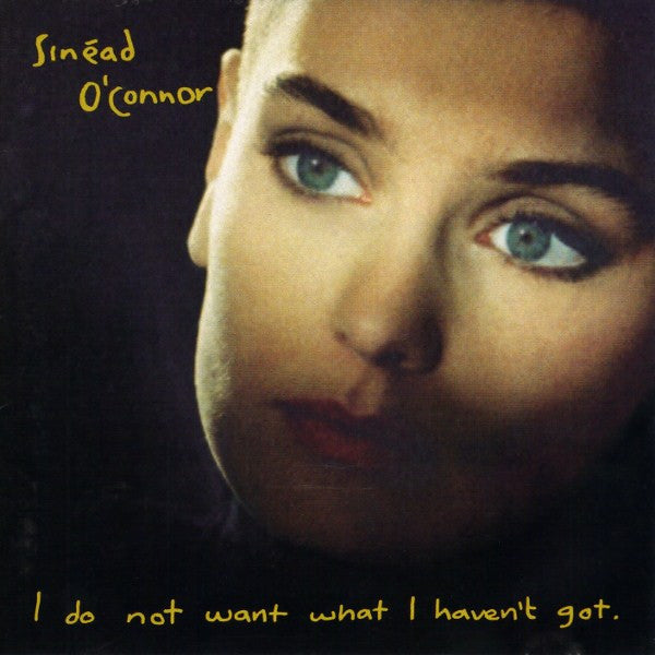 Sinead O'Connor - I Do Not Want What I Haven't Got