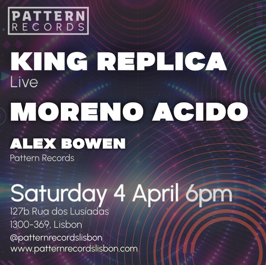 Live session at Pattern Records Lisbon - Alex Bowen, Acido Moreno, King Replica - Saturday 4th April 2026
