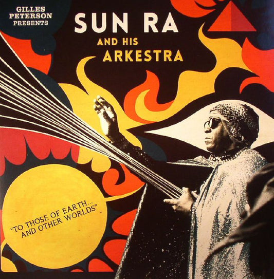 Gilles Peterson Presents the Sun Ra Arkestra - To Those of Earth... and Other Worlds