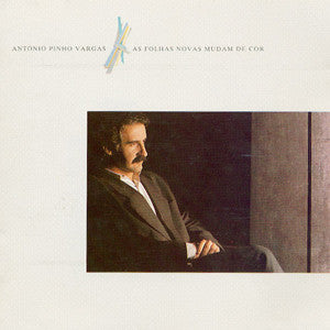 Antonio Pinho Vargas - As Folhas Novas Mudam De Cor