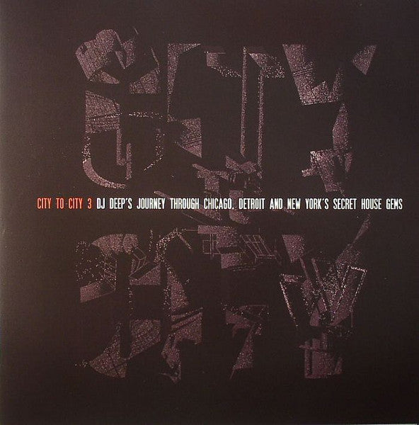 DJ Deep - City To City 3 (DJ Deep's Journey Through Chicago, Detroit And New York's Secret House Gems)