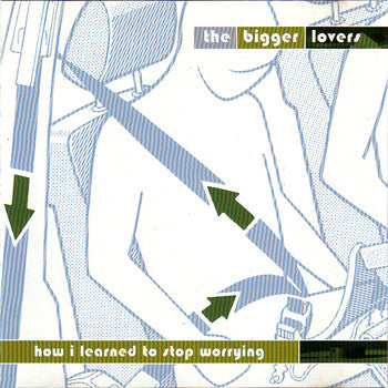 The Bigger Lovers - How I Learned to Stop Worrying